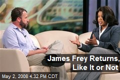 James Frey Returns, Like It or Not
