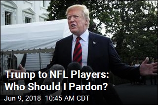 Trump to NFL Players: Who Should I Pardon?