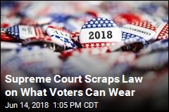 Supreme Court Scraps Law on What Voters Can Wear