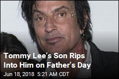 Tommy Lee&#39;s Son Rips Into Him on Father&#39;s Day