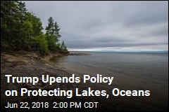 Trump Upends Policy on Protecting Lakes, Oceans