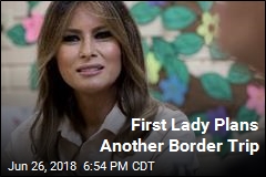 First Lady Plans Another Border Trip