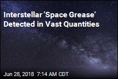 Interstellar &#39;Space Grease&#39; Detected in Vast Quantities