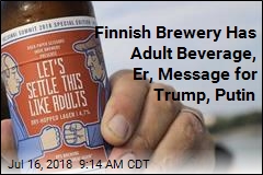 Finnish Brewery Has Adult Beverage, Er, Message for Trump, Putin