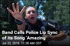 Band Calls Police Lip Sync of Its Song &#39;Amazing&#39;