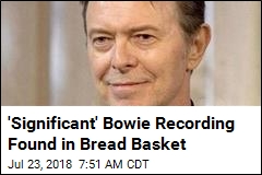 &#39;Significant&#39; Bowie Recording Found in Bread Basket