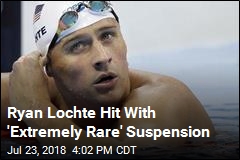Ryan Lochte Hit With &#39;Extremely Rare&#39; Suspension Over IV Use