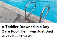 A Toddler Drowned in a Day Care Pool. Her Twin Just Died