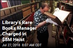 Library&#39;s Rare Books Manager Charged in $8M Heist