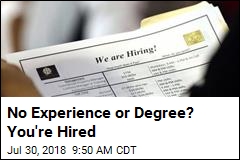 No Experience or Degree? You&#39;re Hired