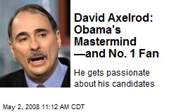 David Axelrod: Obama's Mastermind &mdash;and No. 1 Fan