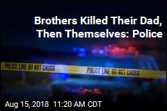 Brothers Killed Their Dad, Then Themselves: Police