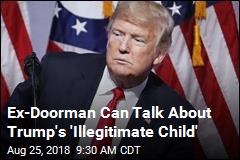 Ex-Doorman Can Talk About Trump&#39;s &#39;Illegitimate Child&#39;