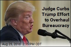 Judge Curbs Trumps Effort to Overhaul Bureaucracy