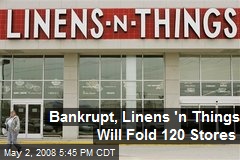 Bankrupt, Linens 'n Things Will Fold 120 Stores