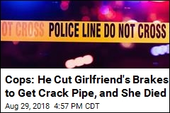 Police Say He Cut Brakes to Get Crack Pipe. His Girlfriend Died