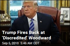 Trump Fires Back at &#39;Discredited&#39; Woodward
