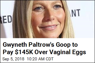 Gwyneth Paltrow&#39;s Goop to Pay $145K Over Vaginal Eggs