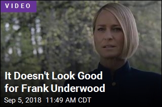 It Doesn&#39;t Look Good for Frank Underwood