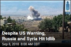 Despite US Warning, Russia and Syria Hit Idlib