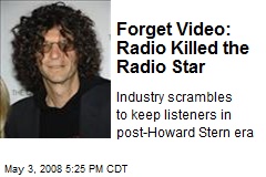 Forget Video: Radio Killed the Radio Star
