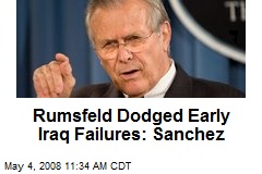 Rumsfeld Dodged Early Iraq Failures: Sanchez