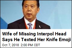 Wife of Missing Interpol Head Says He Texted Her Knife Emoji