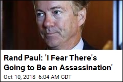 Rand Paul: &#39;I Fear There&#39;s Going to Be an Assassination&#39;