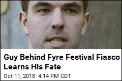 Guy Behind Fyre Festival Fiasco Learns His Fate