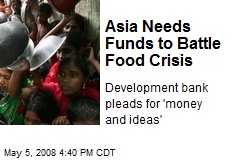 Asia Needs Funds to Battle Food Crisis
