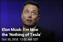 Elon Musk: I&#39;m Now the &#39;Nothing of Tesla&#39;
