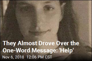 They Almost Drove Over the One-Word Message: &#39;Help&#39;