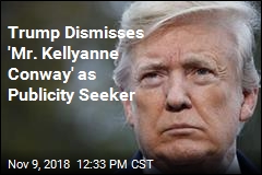 Trump Dismisses &#39;Mr. Kellyanne Conway&#39; as Publicity Seeker