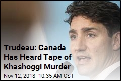 Trudeau: Canada Has Heard Tape of Khashoggi Murder