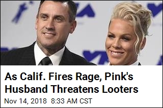 Pink&#39;s Husband to Potential Calif. Looters: You Will Be Shot