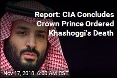 CIA: Saudi Crown Prince Ordered Khashoggi&#39;s Death