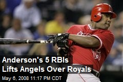Anderson's 5 RBIs Lifts Angels Over Royals