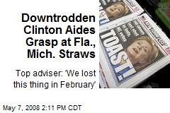 Downtrodden Clinton Aides Grasp at Fla., Mich. Straws