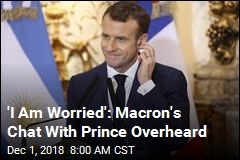 Macron Heard Telling Saudi Prince: &#39;You Never Listen to Me&#39;