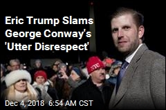 Eric Trump Slams George Conway&#39;s &#39;Utter Disrespect&#39;