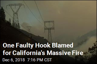One Faulty Hook Blamed for California&#39;s Massive Fire
