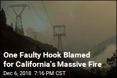 One Faulty Hook Blamed for California&#39;s Massive Fire