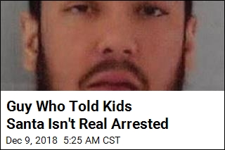 Guy Who Told Kids Santa Isn&#39;t Real Arrested