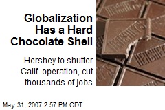 Globalization Has a Hard Chocolate Shell