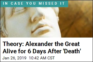 Theory: Alexander the Great Alive for 6 Days After &#39;Death&#39;