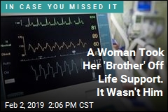 A Woman Took Her &#39;Brother&#39; Off Life Support. It Wasn&#39;t Him