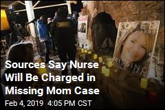 Sources Say Nurse Will Be Charged in Missing Mom Case