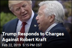 Trump: Robert Kraft Charges &#39;Very Sad&#39;