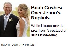 Bush Gushes Over Jenna's Nuptials