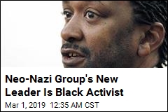 Neo-Nazi Group&#39;s New Leader Is Black Activist
